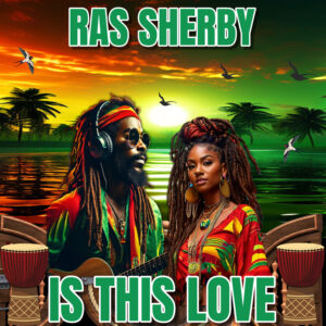 is this love by Ras Sherby